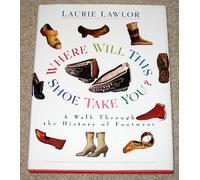 Where Will This Shoe Take You?: A Walk Through the History of Footwear