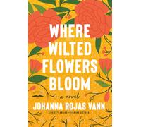 Where Wilted Flowers Bloom : A Novel