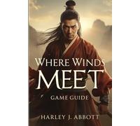 Where Winds Meet Game Guide: The Wanderer’s Codex Echoes of the Fractured Empire - A Wuxia Odyssey Forged in Steel, Spirit, and Unwritten Fate