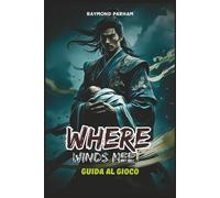 WHERE WINDS MEET GUIDA AL GIOCO: Spiegazioni dettagliate di guida, consigli di combattimento, ottimizzazione dell'equipaggiamento e lore nascosto