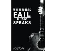 Where Words Fail Music Speaks: Journal To Write Memories and Note Lyrics For Music Lovers, Memory Notebook, Diary Gift, 110 Blank Lined Pages, 6”x9”