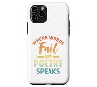 Where Words Fail My Poetry Speaks Writer Quote Case for iPhone 11 Pro