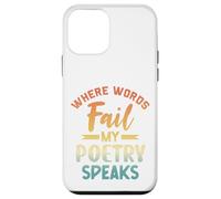 Where Words Fail My Poetry Speaks Writer Quote Case for iPhone 12 mini
