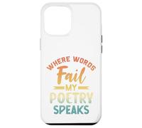 Where Words Fail My Poetry Speaks Writer Quote Case for iPhone 12 Pro Max