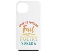 Where Words Fail My Poetry Speaks Writer Quote Case for iPhone 13