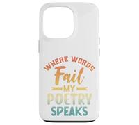 Where Words Fail My Poetry Speaks Writer Quote Case for iPhone 13 Pro