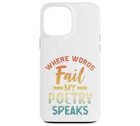 Where Words Fail My Poetry Speaks Writer Quote Case for iPhone 13 Pro Max
