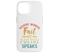 Where Words Fail My Poetry Speaks Writer Quote Case for iPhone 14