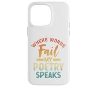 Where Words Fail My Poetry Speaks Writer Quote Case for iPhone 14 Pro Max