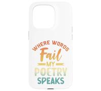 Where Words Fail My Poetry Speaks Writer Quote Case for iPhone 15 Pro