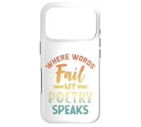 Where Words Fail My Poetry Speaks Writer Quote Case for iPhone 17 Pro