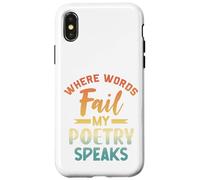 Where Words Fail My Poetry Speaks Writer Quote Case for iPhone X/XS