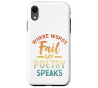 Where Words Fail My Poetry Speaks Writer Quote Case for iPhone XR