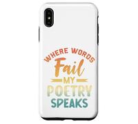 Where Words Fail My Poetry Speaks Writer Quote Case for iPhone XS Max