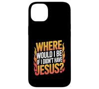 Where Would I Be If I Didn't Have Jesus? Case for iPhone 14 Plus