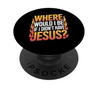 Where Would I Be If I Didn't Have Jesus? PopSockets Adhesive PopGrip