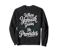 Where Yahuah Guides He Provides Spiritual Faith Sweatshirt