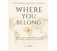 WHERE YOU BELONG: A Guided Workbook for Choosing Your Next Place