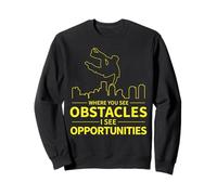 Where You See Obstacles I Opportunities Parkour Motivation Sweatshirt
