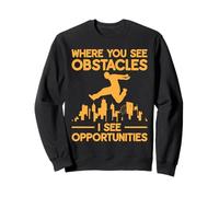 Where You See Obstacles Opportunities Parkour Motivation Sweatshirt