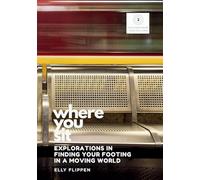 Where You Sit: Explorations in Finding Your Footing in a Moving World (2)