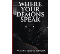 Where your demons speak: A shadow work journal for men