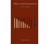 Where your Remnants Lie: a poetry collection