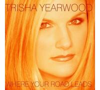 Where your road leads by Trisha Yearwood (1998-07-28)