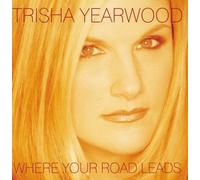 Where Your Road Leads by Trisha Yearwood