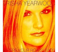Where Your Road Leads by Yearwood, Trisha (1998) Audio CD
