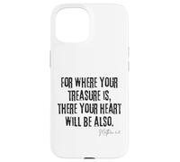 Where Your Treasure Is Heart Will Be Also Matthew 6:21 Case for iPhone 15