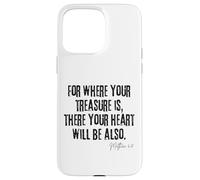 Where Your Treasure Is Heart Will Be Also Matthew 6:21 Case for iPhone 15 Pro Max