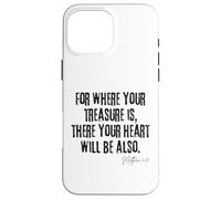 Where Your Treasure Is Heart Will Be Also Matthew 6:21 Case for iPhone 16 Pro Max