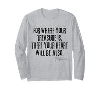 Where Your Treasure is Heart Will Be Also Matthew 6:21 Long Sleeve T-Shirt