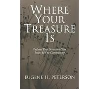 Where Your Treasure Is: Psalms That Summon You from Self to Community