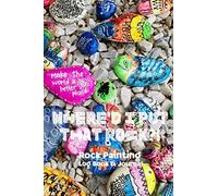 WHERE'D I PUT THAT ROCK?! Rock Painting Log Book & Journal: Specialized Log Book, Journal, and Organizational Planner for Painting and Recording Rocks Painted, Hidden, Found, Kept & Shared (Vol. 1)