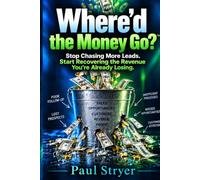 Where'D The Money Go: Stop Chasing More Leads. Start Recovering the Revenue You’re Already Losing.