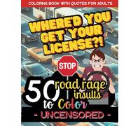 Where'd you get your license?!: 50 road rage insults to color, Coloring Book with quotes for adults