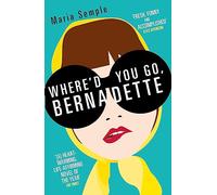 Where'd You Go, Bernadette: The New York Times bestseller, now a major motion picture starring Cate Blanchett