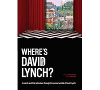 Where's David Lynch?: A Search-And-Find Adventure Through the Surreal Worlds of David Lynch