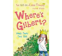 Where's Gilbert?: Volume 3 (The Not So Little Princess)
