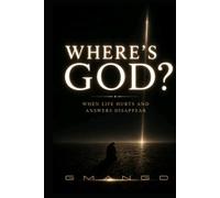Where's GOD?: When Life Hurts and Answers Disappear