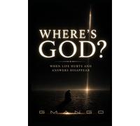 Where's GOD?: When Life Hurts and Answers Disappear