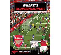 Where's Gunnersaurus? - Official Licensed Product: An Arsenal Search & Find Activity Book