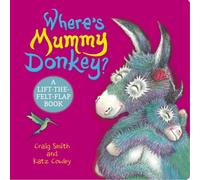 Where's Mummy Donkey?: a lift-the-felt-flap book featuring your favourite Donkey family! (The Wonky Donkey)