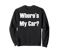 Where's My Car Funny Parking Sweatshirt