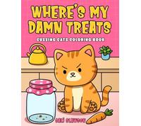 Where's My Damn Treats: Cussing Cats Coloring Book