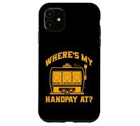 Where's my Handpay? Lucky Slot Machine Vegas Case for iPhone 11