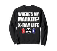 Where's My Marker X-Ray Life Funny Radiology Xray Tech Gifts Sweatshirt
