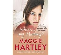 Where's My Mummy?: Louisa's heart-breaking true story of family, loss and hope (A Maggie Hartley Foster Carer Story)